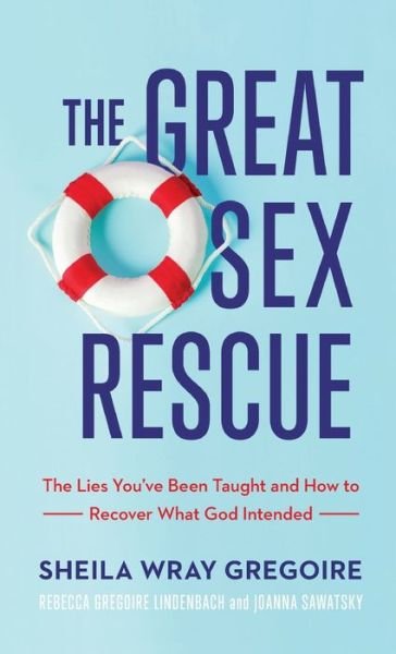 The Great Sex Rescue - Sheila Wray Gregoire - Livres - Baker Books - 9781540901460 - 2 mars 2021