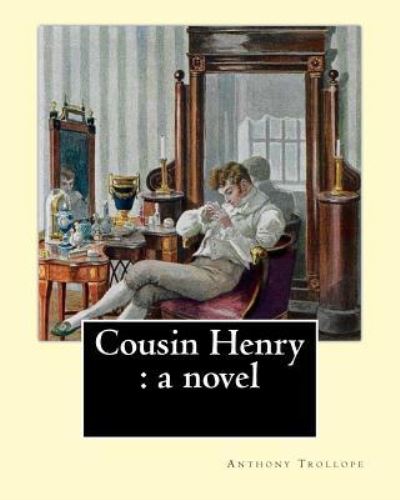 Cousin Henry - Anthony Trollope - Books - Createspace Independent Publishing Platf - 9781542895460 - February 2, 2017