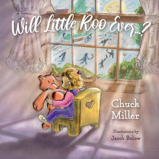 Will Little Roo Ever...? - Chuck Miller - Books - BookBaby - 9781543968460 - June 10, 2019