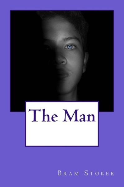 The Man - Bram Stoker - Bøker - Createspace Independent Publishing Platf - 9781547072460 - 1. juni 2017