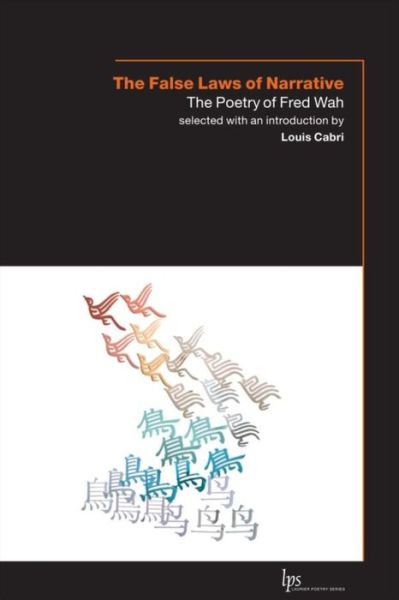 The False Laws of Narrative: The Poetry of Fred Wah - Laurier Poetry - Fred Wah - Books - Wilfrid Laurier University Press - 9781554580460 - October 30, 2009