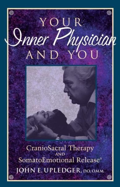 Cover for John E. Upledger · Your Inner Physician and You: Craniosacral Therapy and Somato Emotional Release (Paperback Bog) [New edition] (1997)