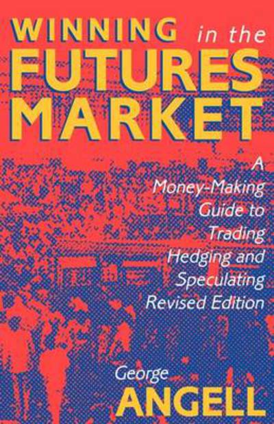 Cover for George Angell · Winning In The Future Markets: A Money-Making Guide to Trading Hedging and Speculating, Revised Edition (Paperback Book) (1990)