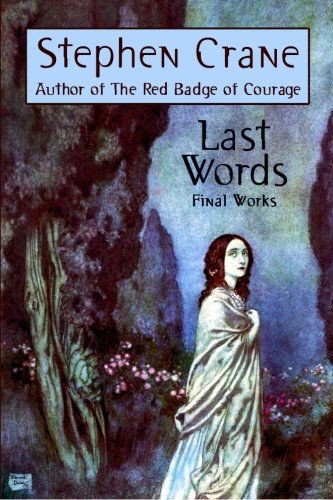 Last Words: Stephen Crane's Final Works - Stephen Crane - Boeken - Stephen Crane Press - 9781557422460 - 18 oktober 2024