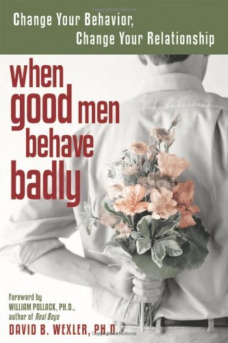 Cover for David B. Wexler · When Good men Behave Badly: Change Your Behavior, Change Your Relationship (Pocketbok) (2004)