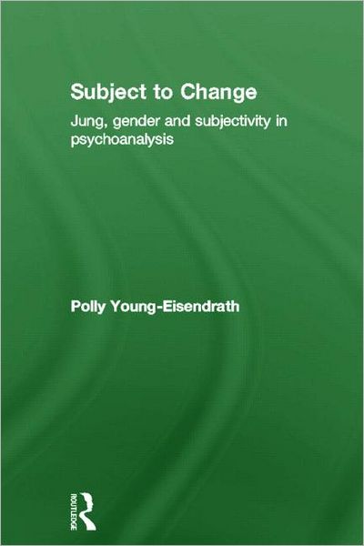 Cover for Polly Young-Eisendrath · Subject to Change: Jung, Gender and Subjectivity in Psychoanalysis (Hardcover Book) (2004)