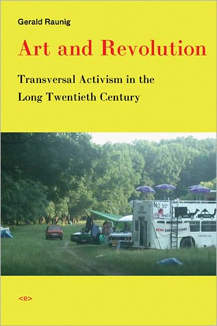 Cover for Gerald Raunig · Art and Revolution: Transversal Activism in the Long Twentieth Century - Art and Revolution (Paperback Book) (2007)