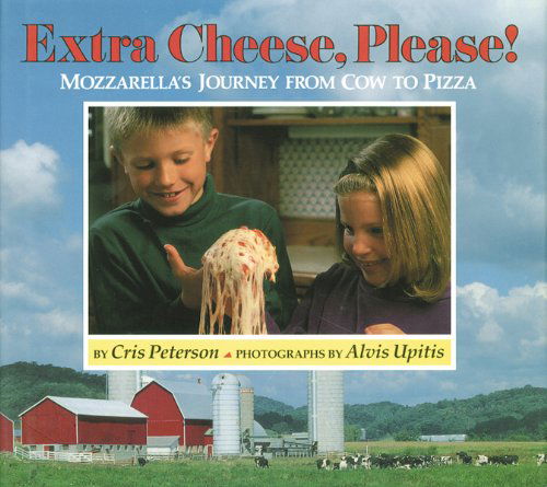 Cover for Cris Peterson · Extra Cheese, Please!: Mozzarella's Journey from Cow to Pizza (Paperback Book) (2003)