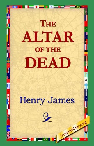 The Altar of the Dead - Henry Jr. James - Kirjat - 1st World Library - Literary Society - 9781595406460 - keskiviikko 1. joulukuuta 2004