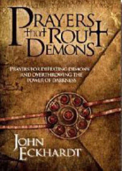 Prayers That Rout Demons: Prayers for Defeating Demons and Overthrowing the Power of Darkness - John Eckhardt - Boeken - Charisma House - 9781599792460 - 1 december 2007