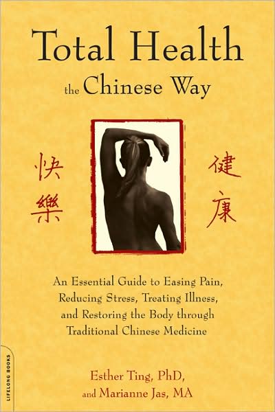 Cover for Esther Ting · Total Health the Chinese Way: an Essential Guide to Easing Pain, Reducing Stress, Treating Illness, and Restoring the Body Through Traditional Chinese Medicine (Paperback Book) (2009)