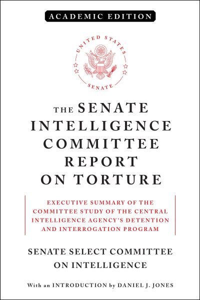 Cover for Senate Select Committee On Intelligence · The Senate Intelligence Committee Report on Torture (Academic Edition): Executive Summary of the Committee Study of the Central Intelligence Agency's Detention and Interrogation Program (Paperback Book) [Academic edition] (2020)