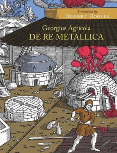 Cover for Georgius Agricola · De Re Metallica (Paperback Book) (2014)