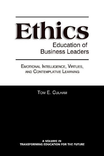 Cover for Tom E. Culham · Ethics Education of Business Leaders: Emotional Intelligence, Virtues, and Contemplative Learning (Transforming Education for the Future) (Paperback Book) (2013)