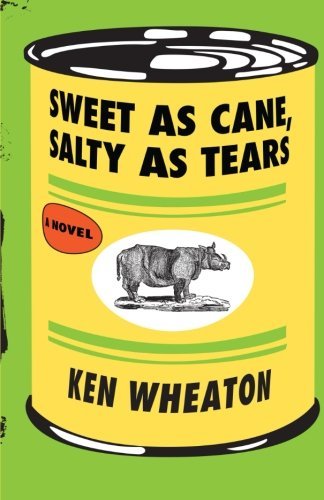 Cover for Ken Wheaton · Sweet as Cane, Salty as Tears: A Novel (Paperback Book) (2014)