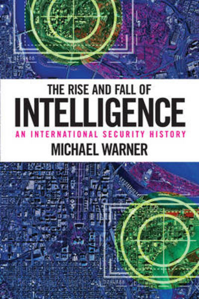 Cover for Michael Warner · The Rise and Fall of Intelligence: An International Security History (Paperback Bog) (2014)
