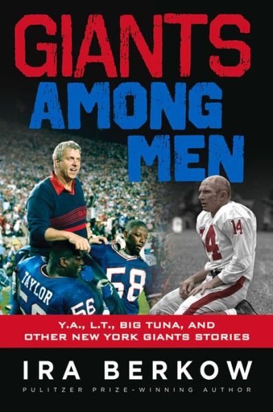 Cover for Ira Berkow · Giants Among Men: Y.A., L.T., the Big Tuna, and Other New York Giants Stories (Paperback Bog) (2015)