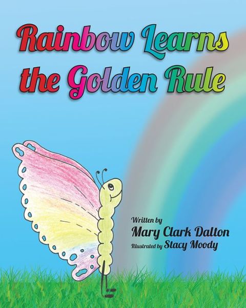 Cover for Mary Dalton · Rainbow Learns the Golden Rule (Hardcover Book) (2015)