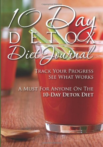 Cover for Speedy Publishing LLC · 10-Day Detox Diet Journal: Track Your Progress See What Works: A Must for Anyone on the 10-Day Detox Diet (Paperback Book) (2014)