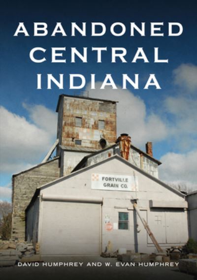 Cover for David Humphrey · Abandoned Central Indiana (Book) (2023)