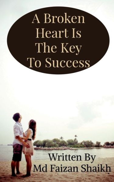 Cover for Md Faizan Shaikh · A Broken Heart Is The Key To Success (Paperback Book) (2021)