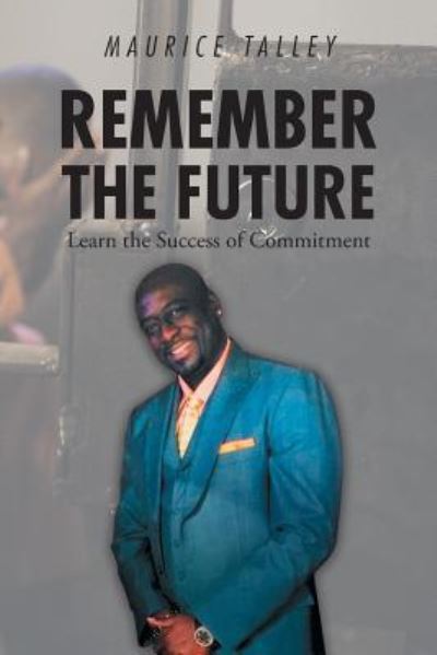 Cover for Maurice Talley · Remember the Future: Learn the Success of Commitment (Paperback Book) (2019)