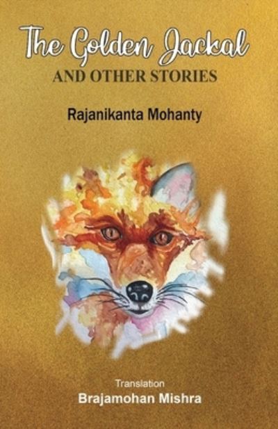 Cover for Rajanikanta Mohanty · The Golden Jackal and Other Stories (Paperback Book) (2022)