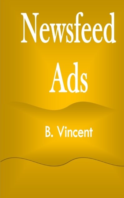 Cover for B Vincent · Newsfeed Ads (Paperback Book) (2021)