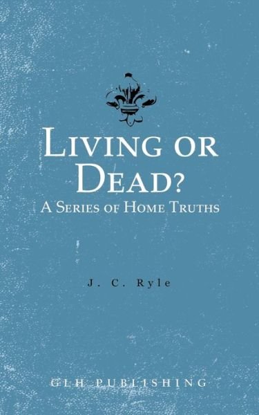 Cover for J C Ryle · Living or Dead? A Series of Home Truths (Taschenbuch) (2021)