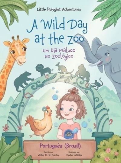 Cover for Victor Dias de Oliveira Santos · A Wild Day at the Zoo / Um Dia Maluco No Zoologico - Portuguese (Brazil) Edition: Children's Picture Book - Little Polyglot Adventures (Hardcover Book) [Large type / large print edition] (2020)