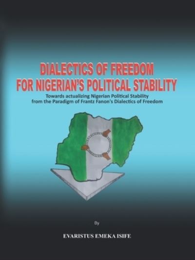 Cover for Evaristus Emeka Isife · Dialectics of Freedom for Nigeria's Political Stability (Paperback Book) (2021)