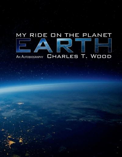 Cover for Charles Wood · My Ride on the Planet Earth (Hardcover Book) (2022)