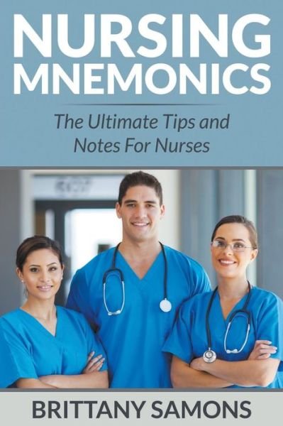 Cover for Brittany Samons · Nursing Mnemonics: the Ultimate Tips and Notes for Nurses (Paperback Book) (2015)