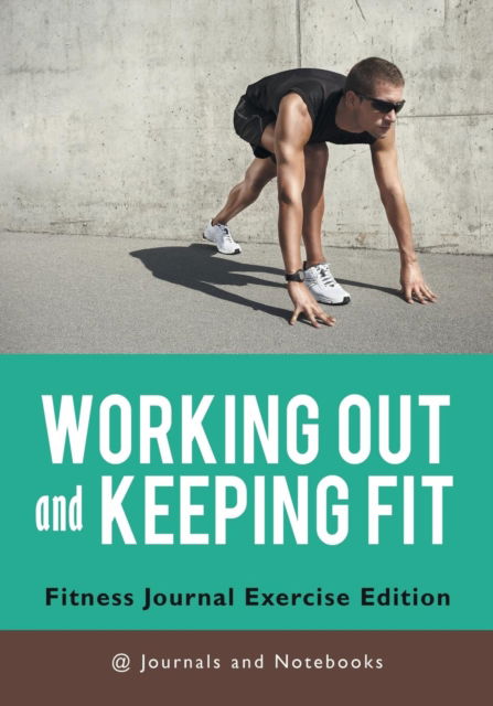 Cover for @ Journals and Notebooks · Working out and Keeping Fit. Fitness Journal Exercise Edition (Paperback Book) (2016)