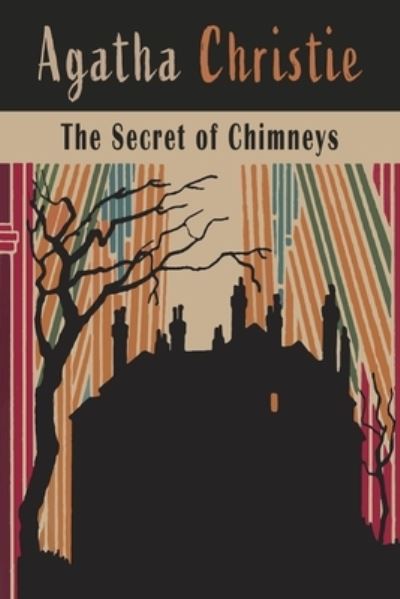 The Secret of Chimneys - Agatha Christie - Books - Martino Fine Books - 9781684225460 - April 13, 2021