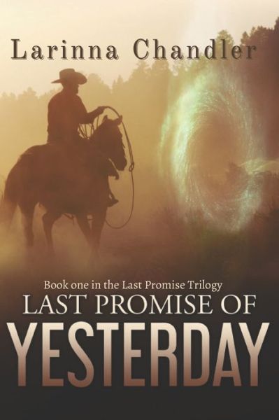 Cover for Larinna Chandler · Last Promise of Yesterday: Book one in the Last Promise Trilogy - Last Promise of Yesterday Trilogy (Paperback Book) (2021)