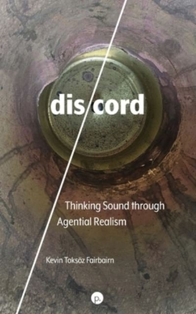 Dis / Cord: Thinking Sound Through Agential Realism - Toksoz Fairbairn Kevin Toksoz Fairbairn - Books - punctum books - 9781685710460 - March 22, 2022