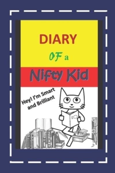 Cover for AZStars Publishing · Diary Of A Nifty Kid : Hey! I?m Smart and Brilliant (Taschenbuch) (2019)