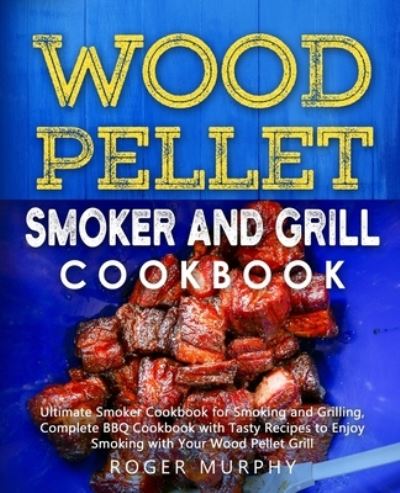 Cover for Roger Murphy · Wood Pellet Smoker and Grill Cookbook (Paperback Book) (2019)