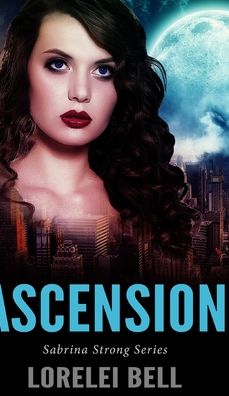 Cover for Lorelei Bell · Ascension (Sabrina Strong Series Book 1) (Hardcover Book) (2021)
