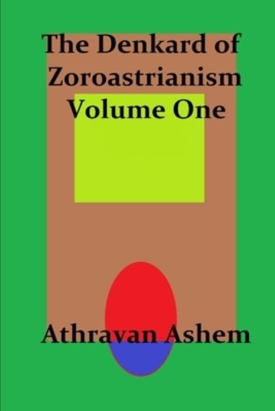 Cover for Athravan Ashem · Denkard of Zoroastrianism Volume One (Book) (2020)