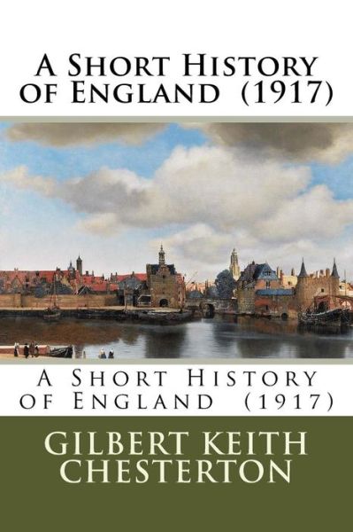 Cover for Gilbert Keith Chesterton · A Short History of England (1917) (Paperback Book) (2018)