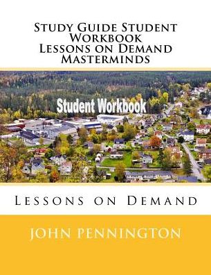 Study Guide Student Workbook Lessons on Demand Masterminds - John Pennington - Libros - Createspace Independent Publishing Platf - 9781717349460 - 23 de abril de 2018