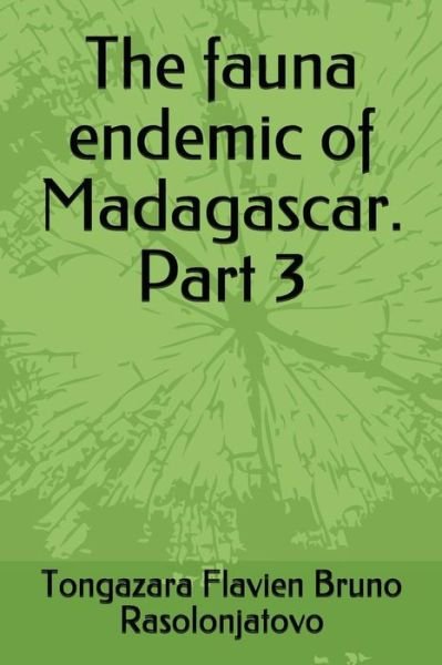 The fauna endemic of Madagascar. Part 3 - Tongazara Flavien Bruno Rasolonjatovo - Böcker - Independently Published - 9781717831460 - 19 juli 2018