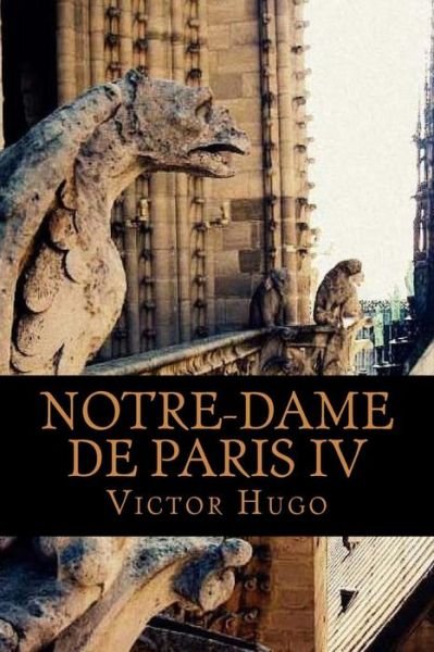 Cover for Victor Hugo · Notre-Dame de Paris IV (Volume 4) (Paperback Bog) (2018)