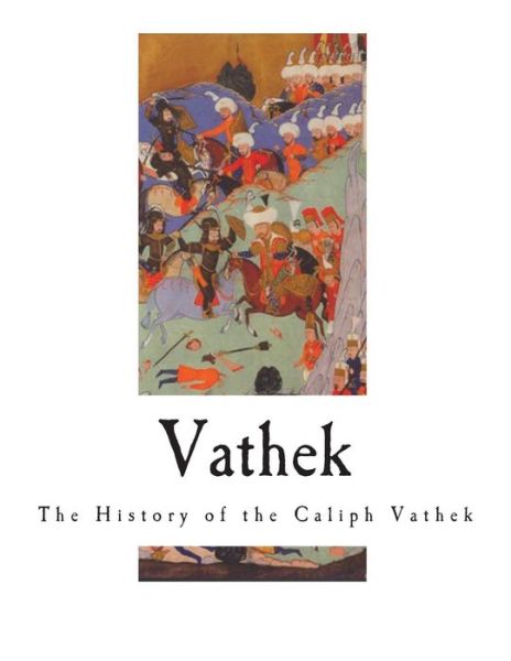 Vathek - William Beckford - Books - Createspace Independent Publishing Platf - 9781722398460 - July 5, 2018
