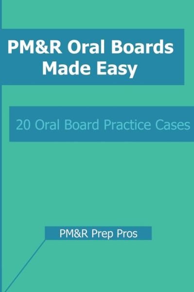 PM&R Oral Boards Made Easy - Pm&r Prep Pros - Boeken - Independently Published - 9781723854460 - 26 september 2018