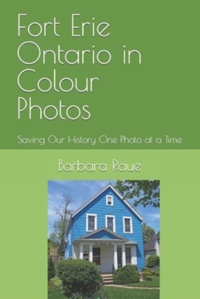 Cover for Barbara Raue · Fort Erie Ontario in Colour Photos: Saving Our History One Photo at a Time - Cruising Ontario (Paperback Bog) (2018)