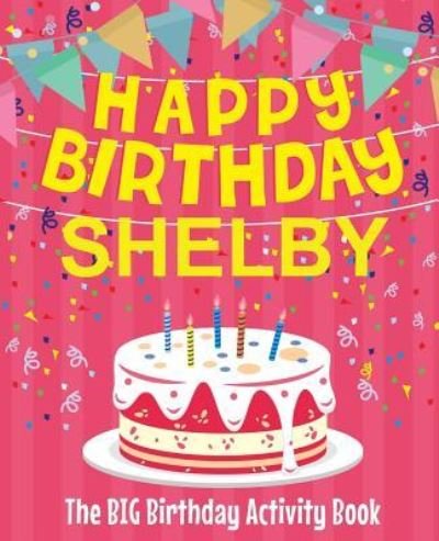 Cover for Birthdaydr · Happy Birthday Shelby - The Big Birthday Activity Book (Paperback Bog) (2018)