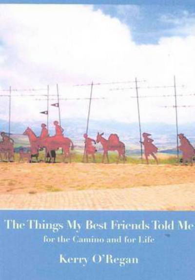 Cover for O\'regan Kerry · Things My Best Friends Told Me for the Camino and for Life (Paperback Book) (2015)